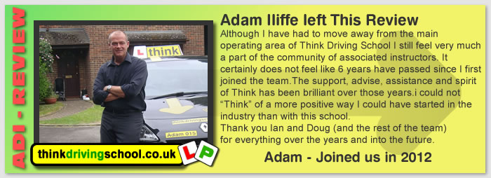 Although I have had to move away from the main operating area of Think Driving School I still feel very much a part of the community of associated instructors. 
I certainly does not feel like 6 years have passed since I first joined the team.
The support, advise, assistance and spirit of Think has been brilliant over those years.i could not Think of a more positive way I could have started in the industry than with this school. Thank you Ian and Doug (and the rest of the team) for everything over the years and into the future.